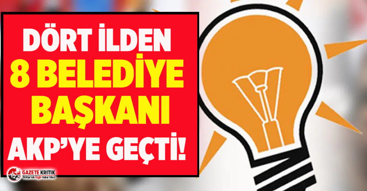 8 belediye başkanı AKP'ye geçti!
