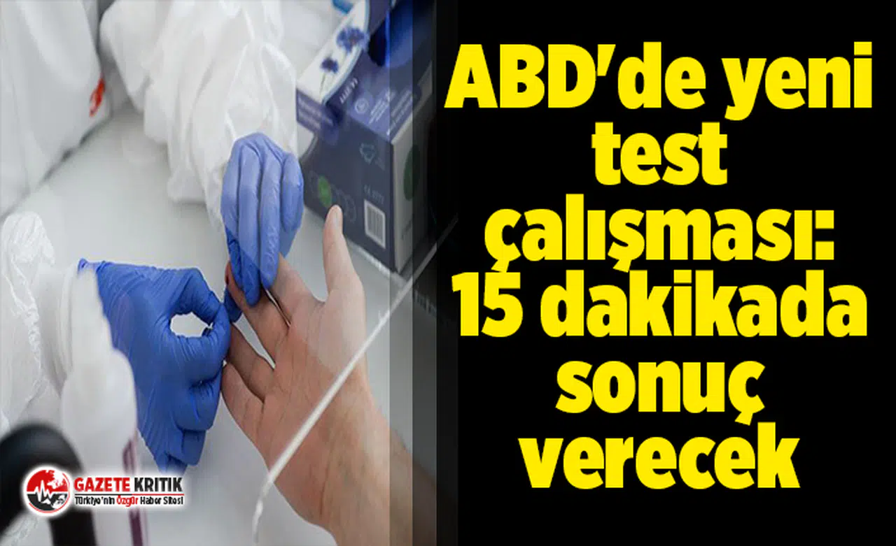 ABD'de yeni test çalışması: 15 dakikada sonuç verecek