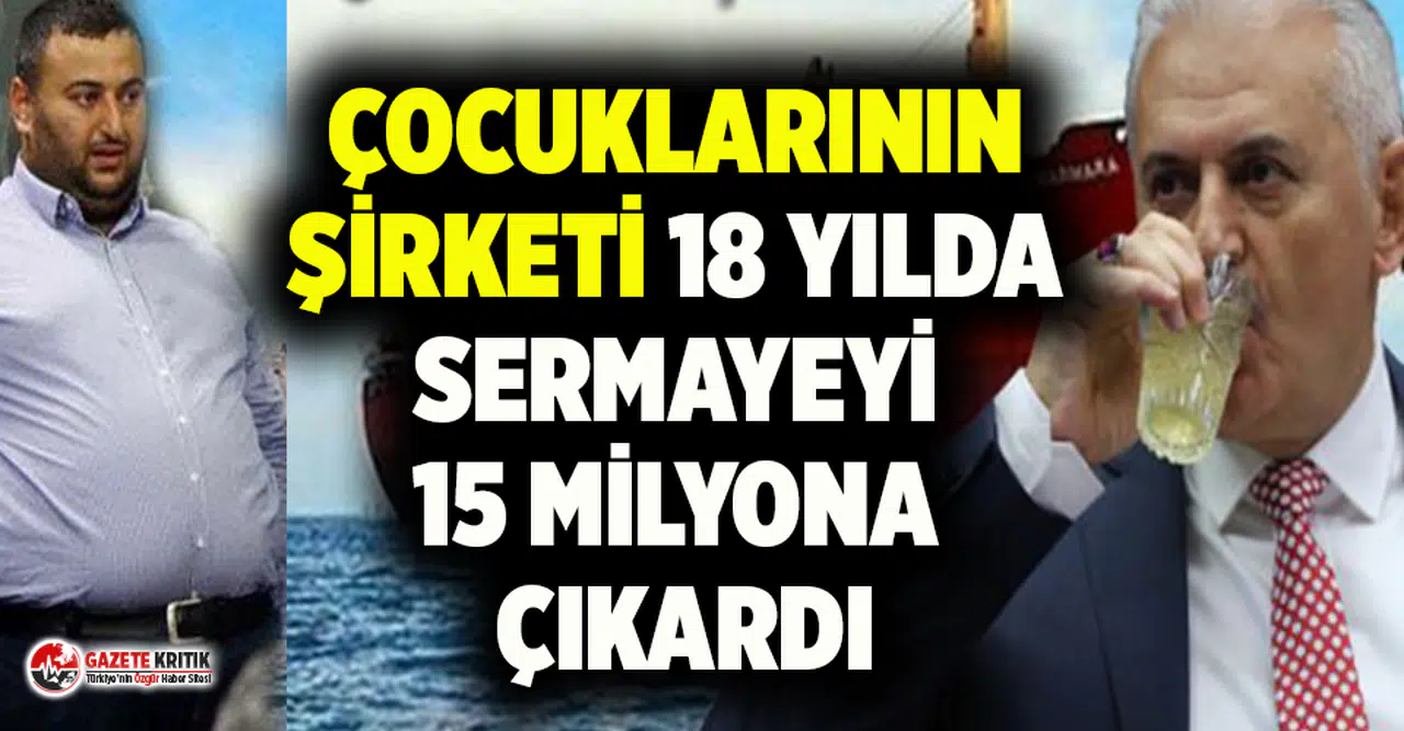 Binali Yıldırım'ın çocuklarının gemi şirketi 18 yılda sermayeyi 15 milyona çıkardı