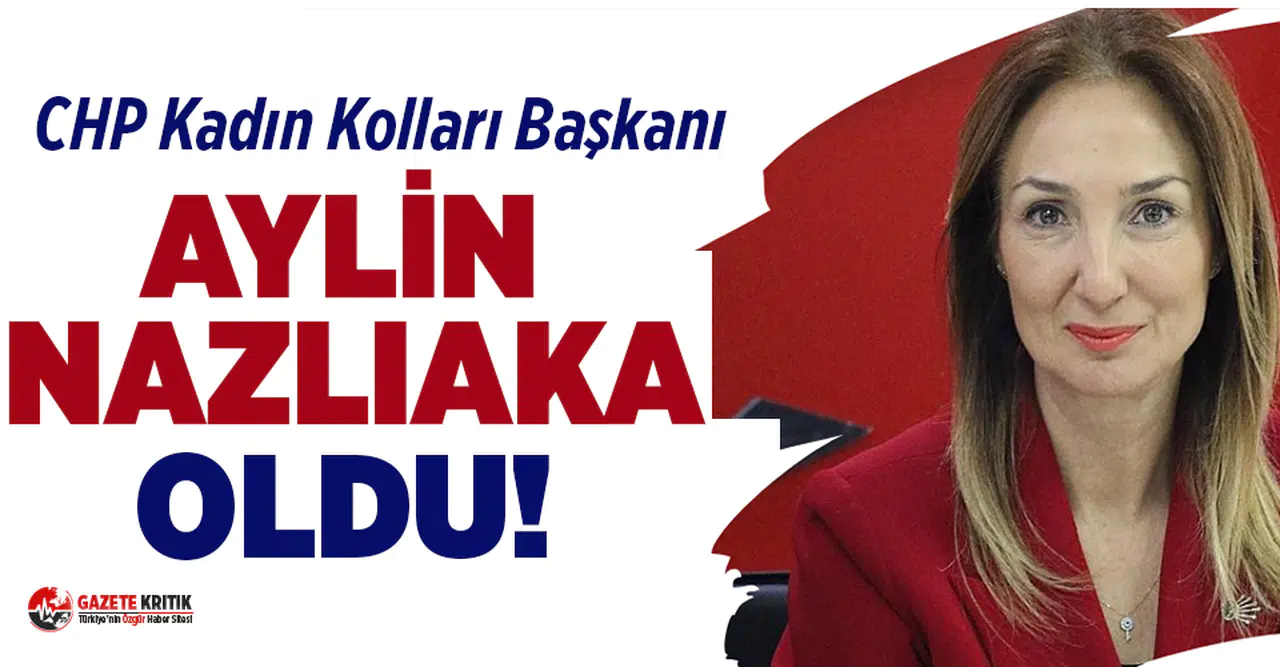 CHP Kadın Kolları Başkanı Aylin Nazlıaka oldu!