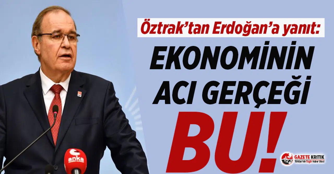 CHP Sözcüsü Öztrak'tan Erdoğan'a yanıt: Ekonominin acı gerçeği bu!
