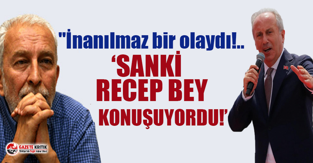 Emin Çölaşan’dan 'İnce' değerlendirmesi: "İnanılmaz bir olaydı!.. Sanki Recep Bey konuşuyordu!