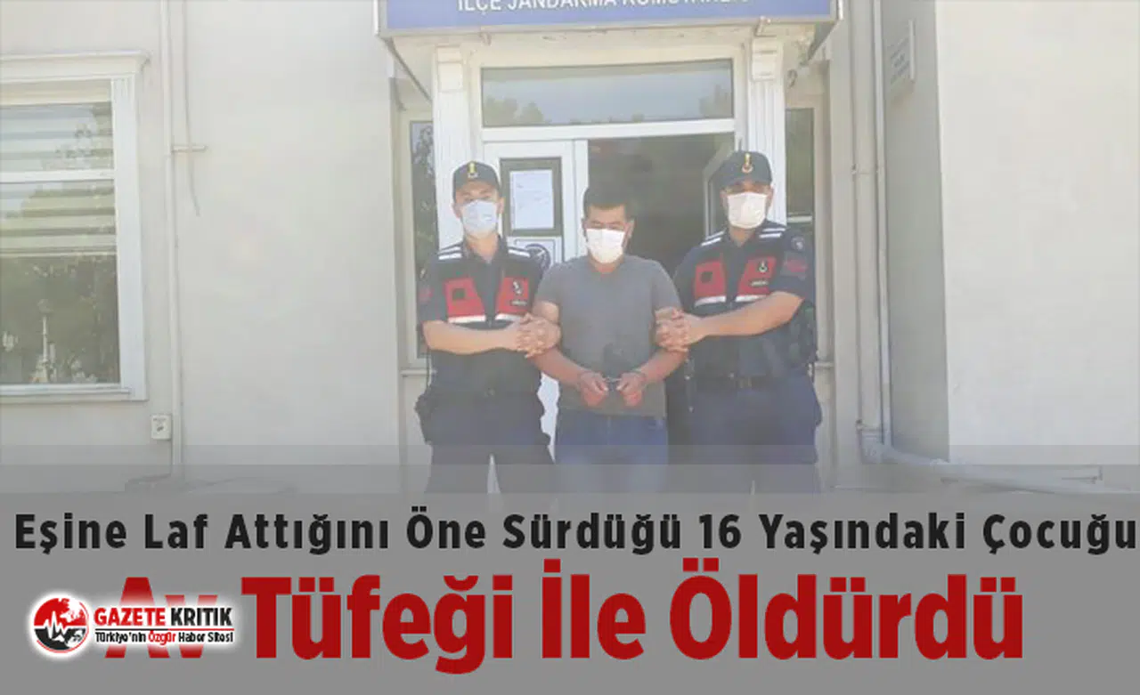 Eşine laf attığını öne sürdüğü 16 yaşındaki çocuğu av tüfeği ile öldürdü