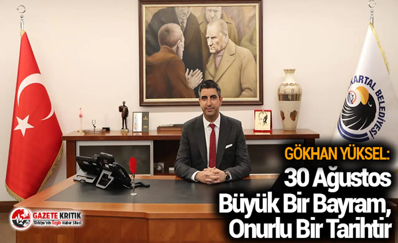 Kartal Belediye Başkanı Gökhan Yüksel:30 Ağustos Büyük Bir Bayram, Onurlu Bir Tarihtir