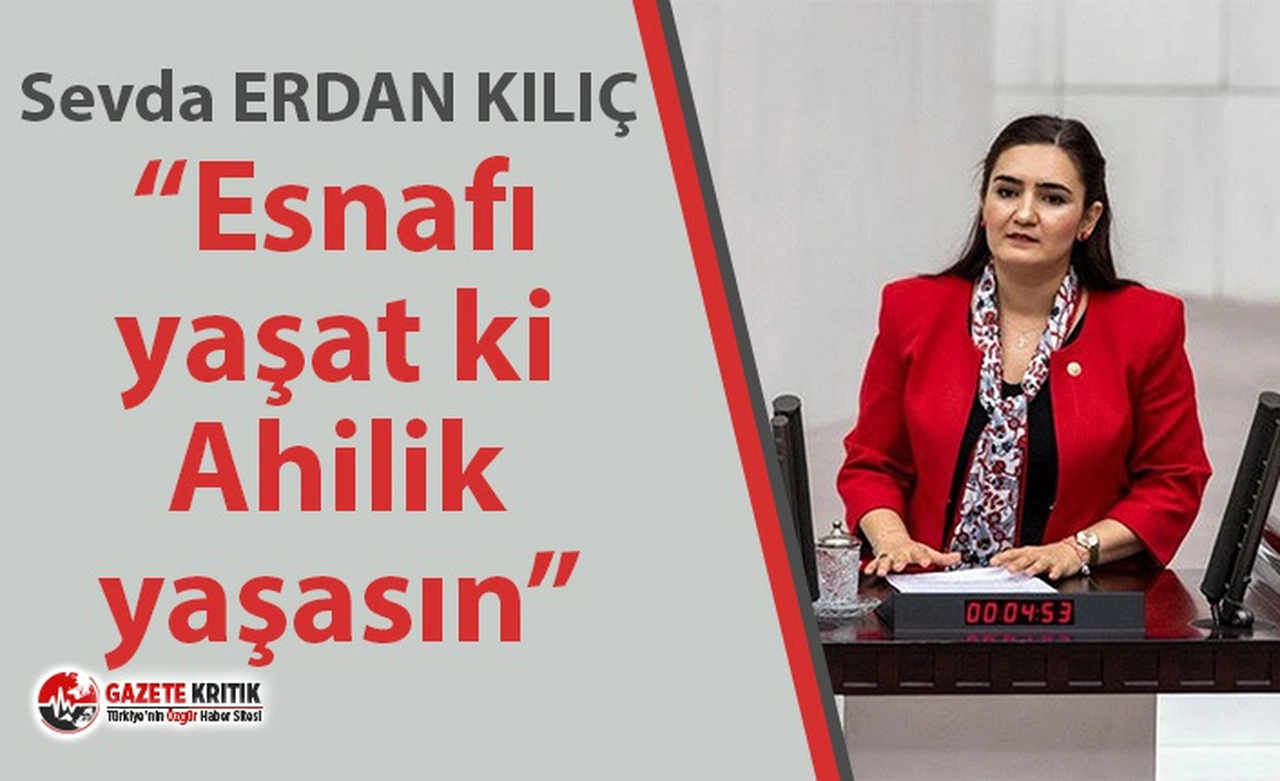 CHP'li Kılıç: “Esnafı yaşat ki Ahilik yaşasın”