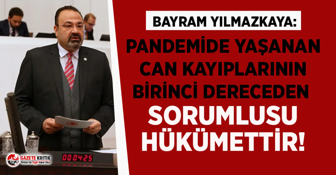 CHP'li Yılmazkaya: “Pandemide Yaşanan Can Kayıplarının Birinci Dereceden Sorumlusu Hükümettir!”