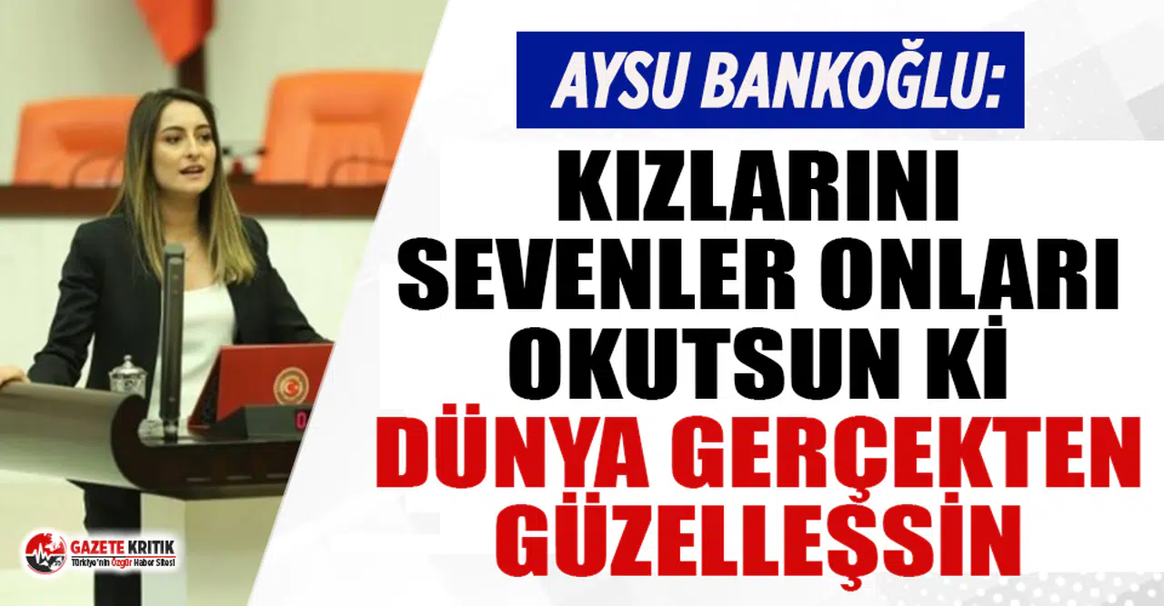 Bankoğlu: "Kızlarını sevenler onları okutsun ki, dünya gerçekten güzelleşsin."