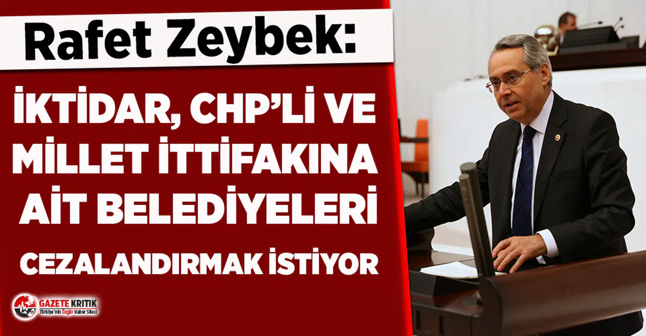 CHP'li Zeybek: İktidar, CHP'li ve Millet İttifakına ait belediyeleri cezalandırmak istiyor