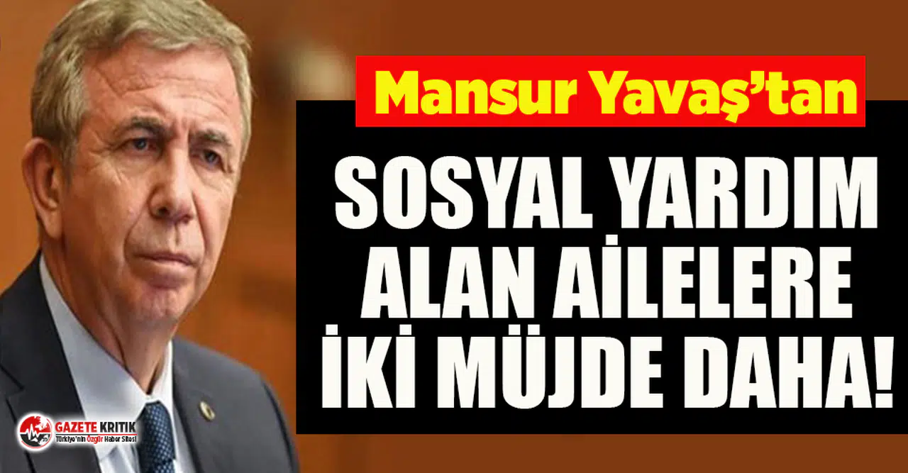 Sosyal yardım alan ailelere Mansur Yavaş'tan iki müjde!