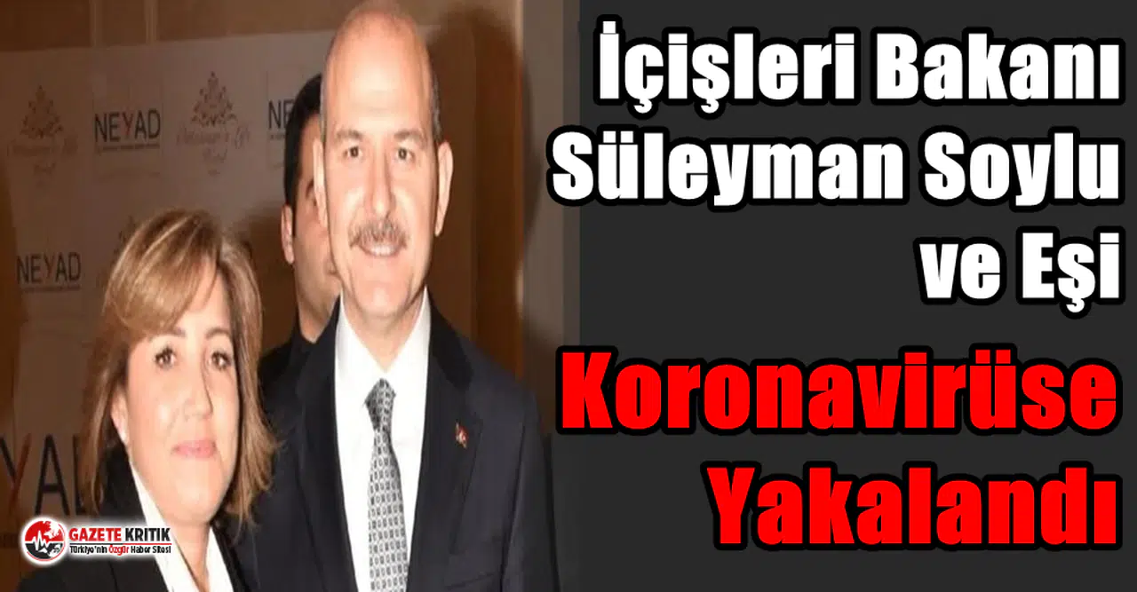 Süleyman Soylu ve Eşi Koronavirüse Yakalandı