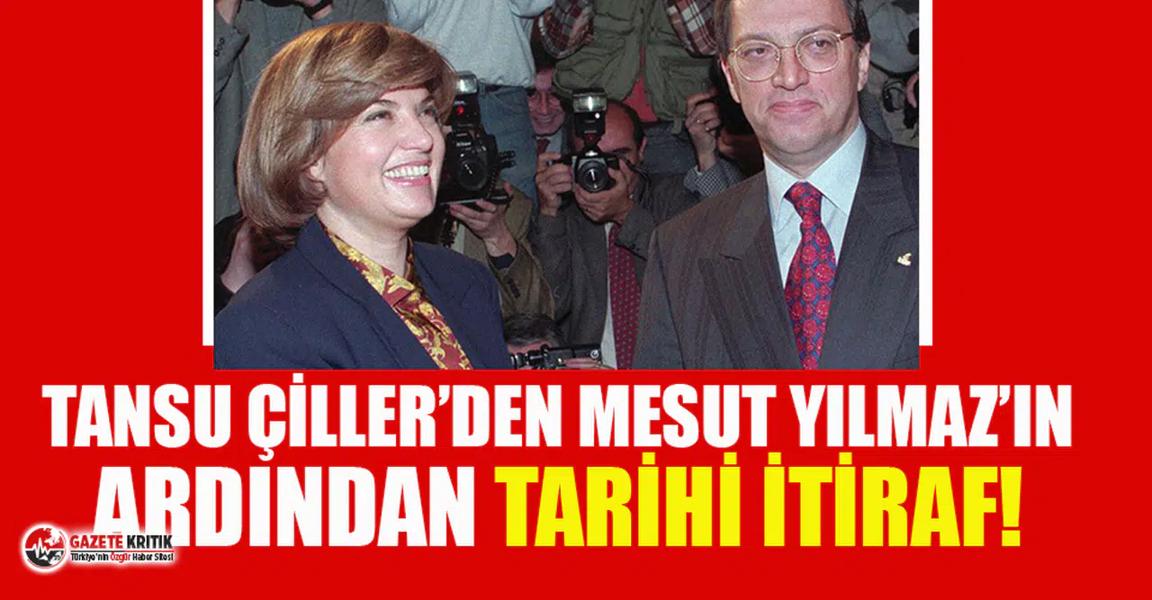 Tansu Çiller’den  Mesut Yılmaz’ın vefatının ardından tarihi itiraf geldi