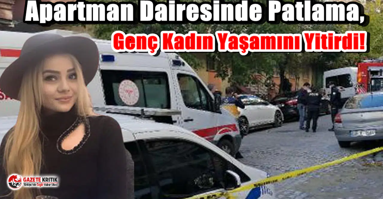 Apartman Dairesinde Patlama, Genç Kadın Yaşamını Yitirdi