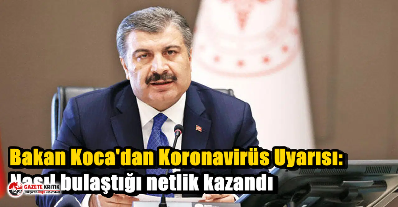 Bakan Koca'dan Koronavirüs Uyarısı: Nasıl bulaştığı netlik kazandı