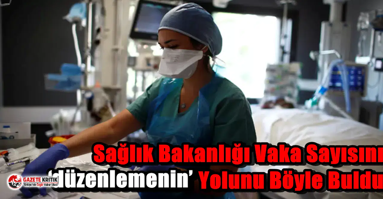 Sağlık Bakanlığı Vaka Sayısını ‘düzenlemenin’ Yolunu Böyle Buldu