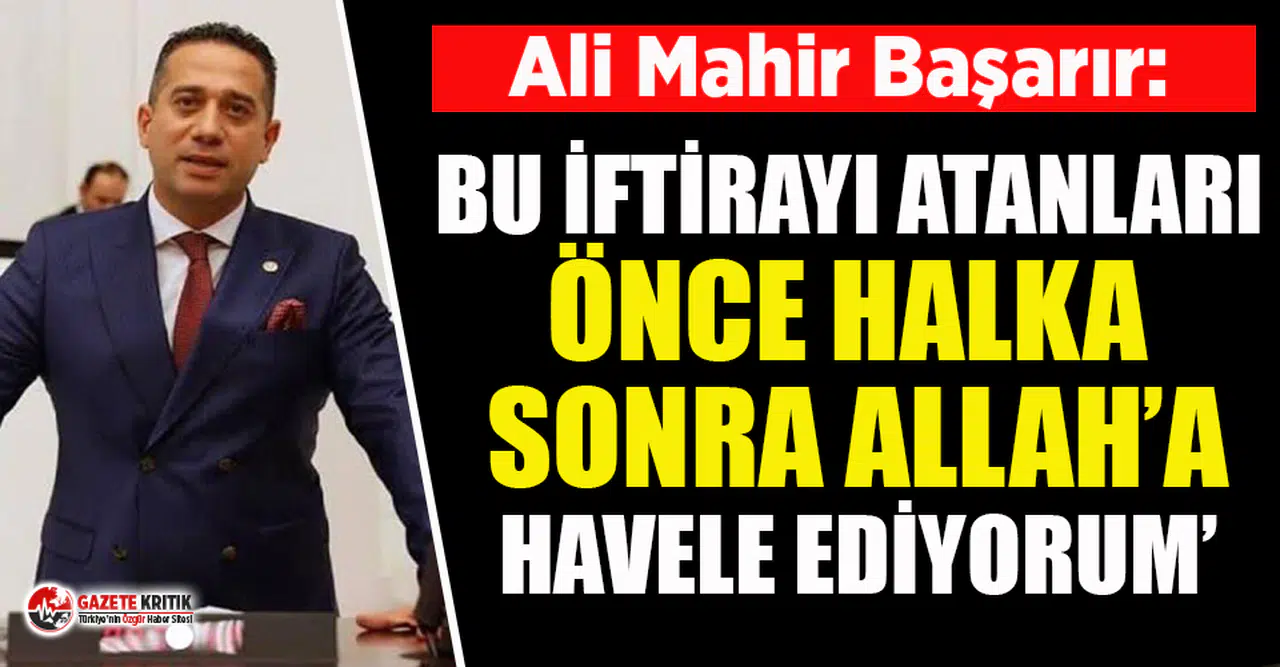 CHP'li Başarır: Bu iftirayı atanları önce halka sonra Allah’a havale ediyorum