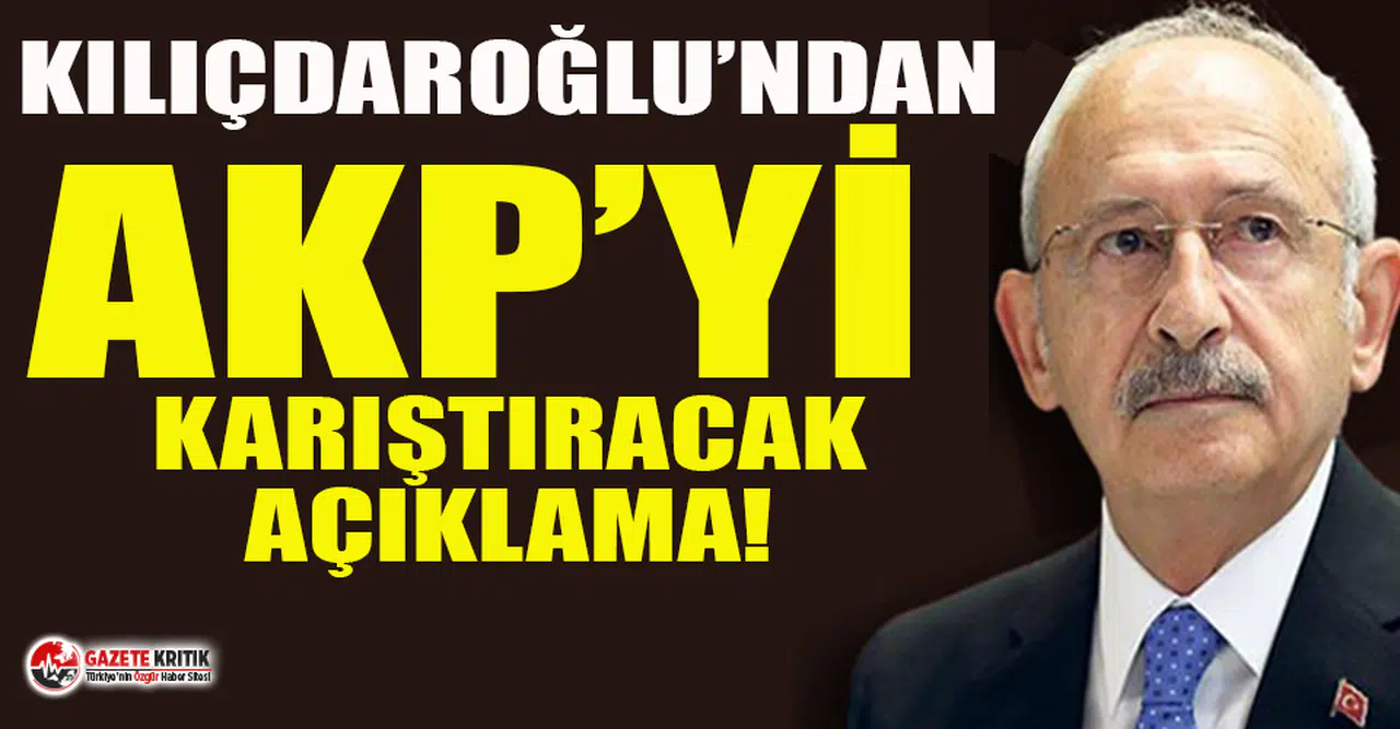CHP Lideri Kemal Kılıçdaroğlu'ndan AKP'yi karıştıracak açıklama
