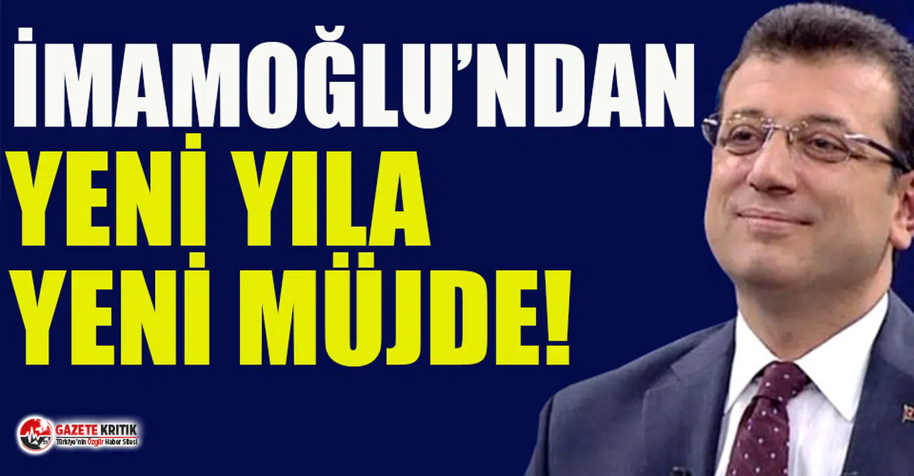 Ekrem İmamoğlu’ndan yeni yıla yeni müjde!