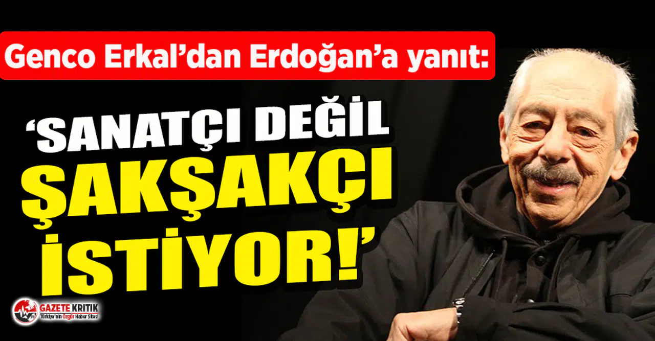 Genco Erkal'dan Erdoğan'ın sanatçı tarifine yanıt: Sanatçı değil, şakşakçı istiyor