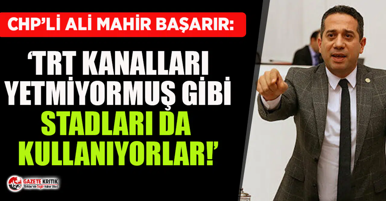 CHP'li Ali Mahir Başarır'dan futbol statlarındaki Erdoğan pankartlarına sert tepki!