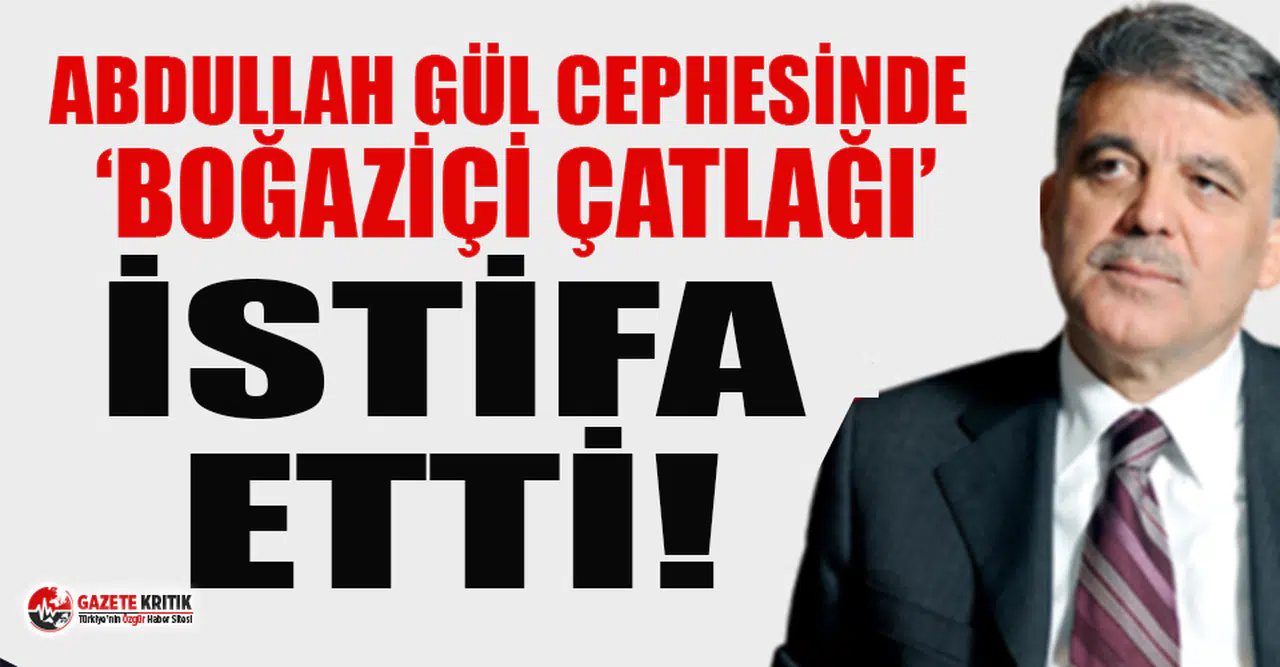 Abdullah Gül cephesinde Boğaziçi çatlağı!