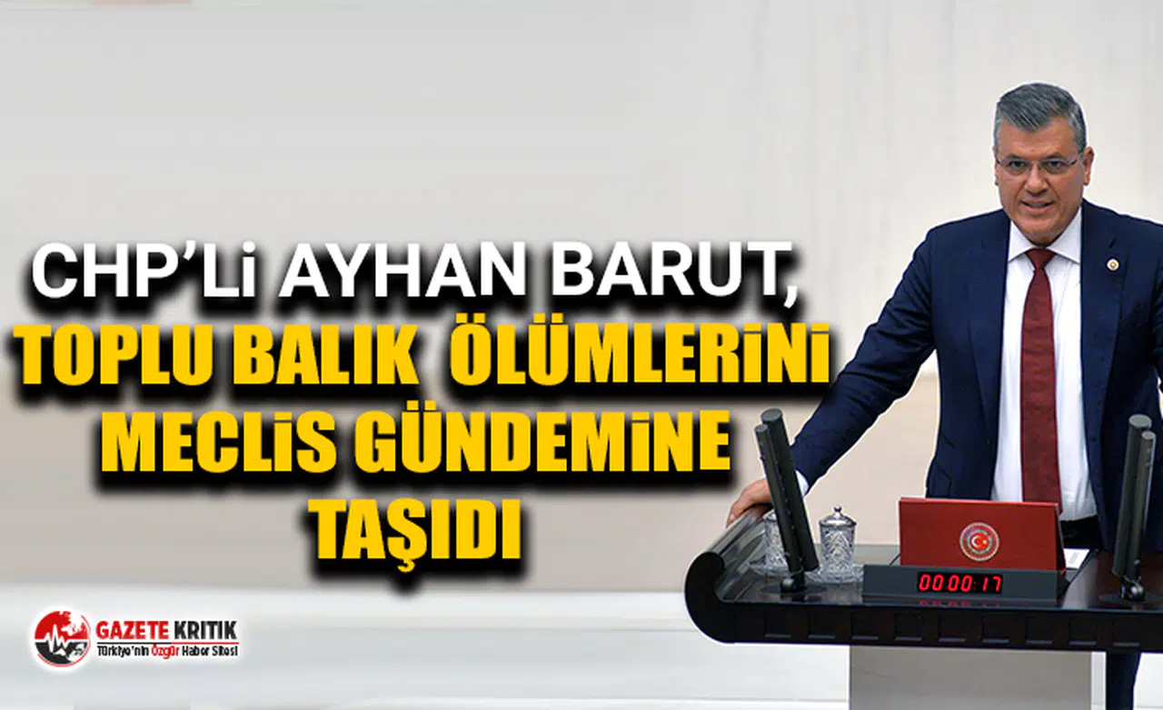 Ayhan Barut, toplu balık ölümlerini Meclis gündemine taşıdı