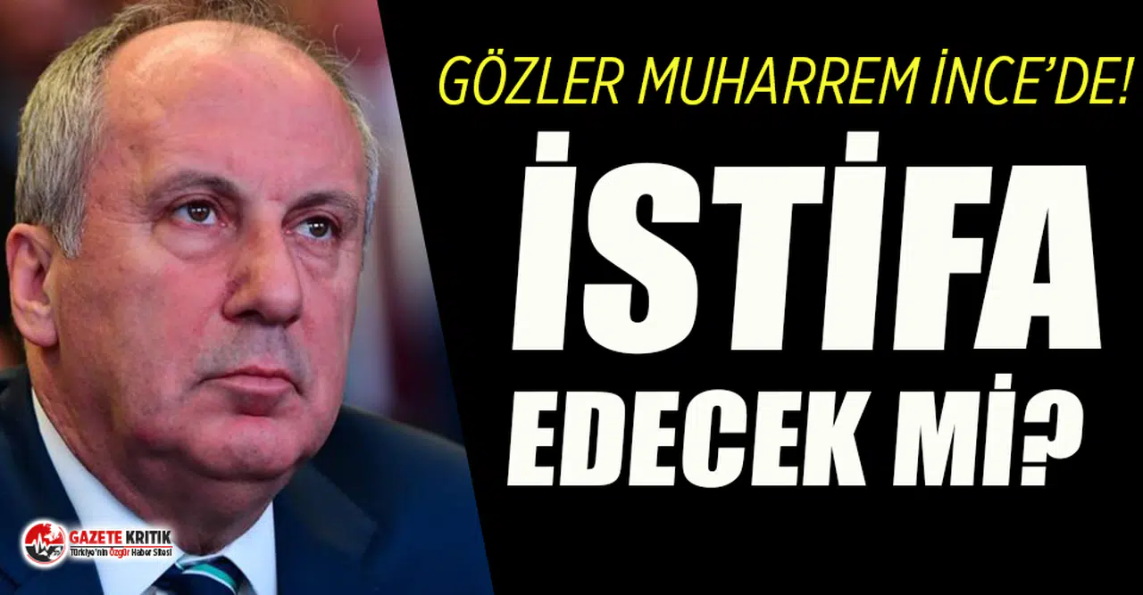 Gözler saat 13.30'da! Muharrem İnce istifa edecek mi?
