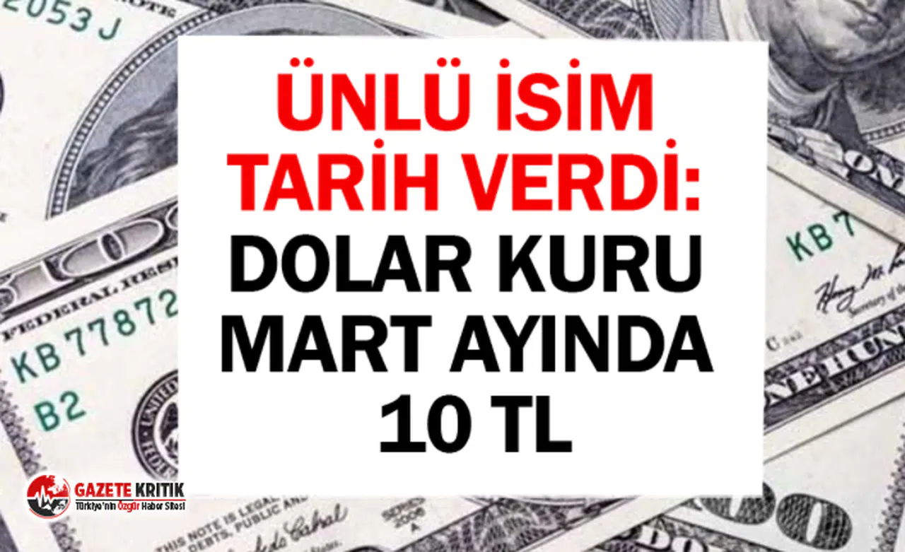 Ünlü isim tarih verdi: Dolar 10 TL Olacak!