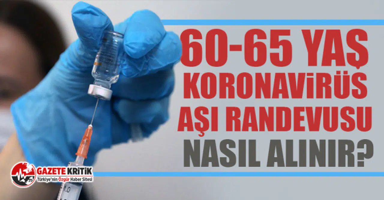 60-65 yaş koronavirüs aşı randevusu nasıl alınır?