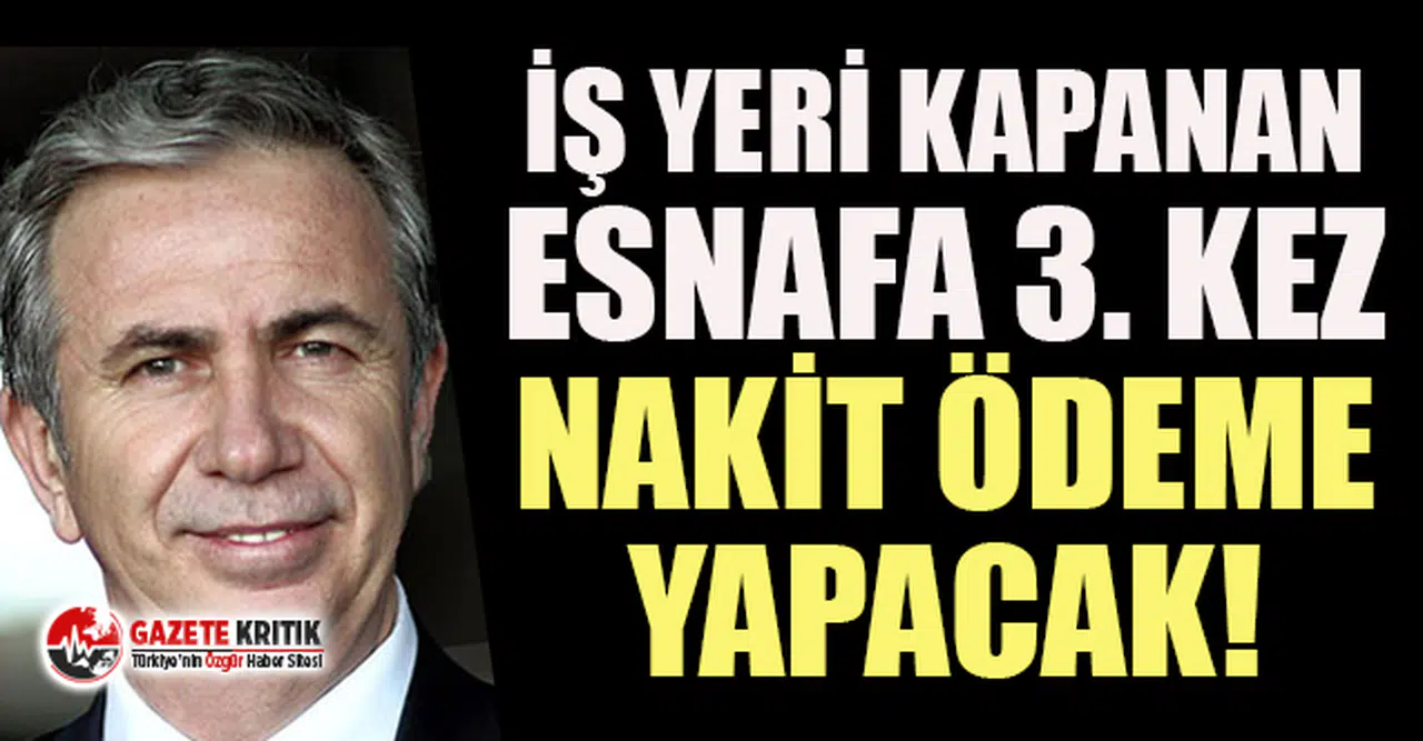 Ankara Büyükşehir Belediyesi, iş yeri kapanan esnafa üçüncü kez nakit ödeme yapacak
