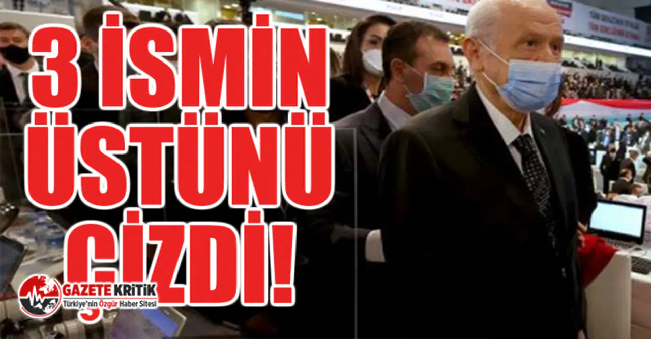 Bahçeli, en yakınındaki 3 ismin üstünü çizdi