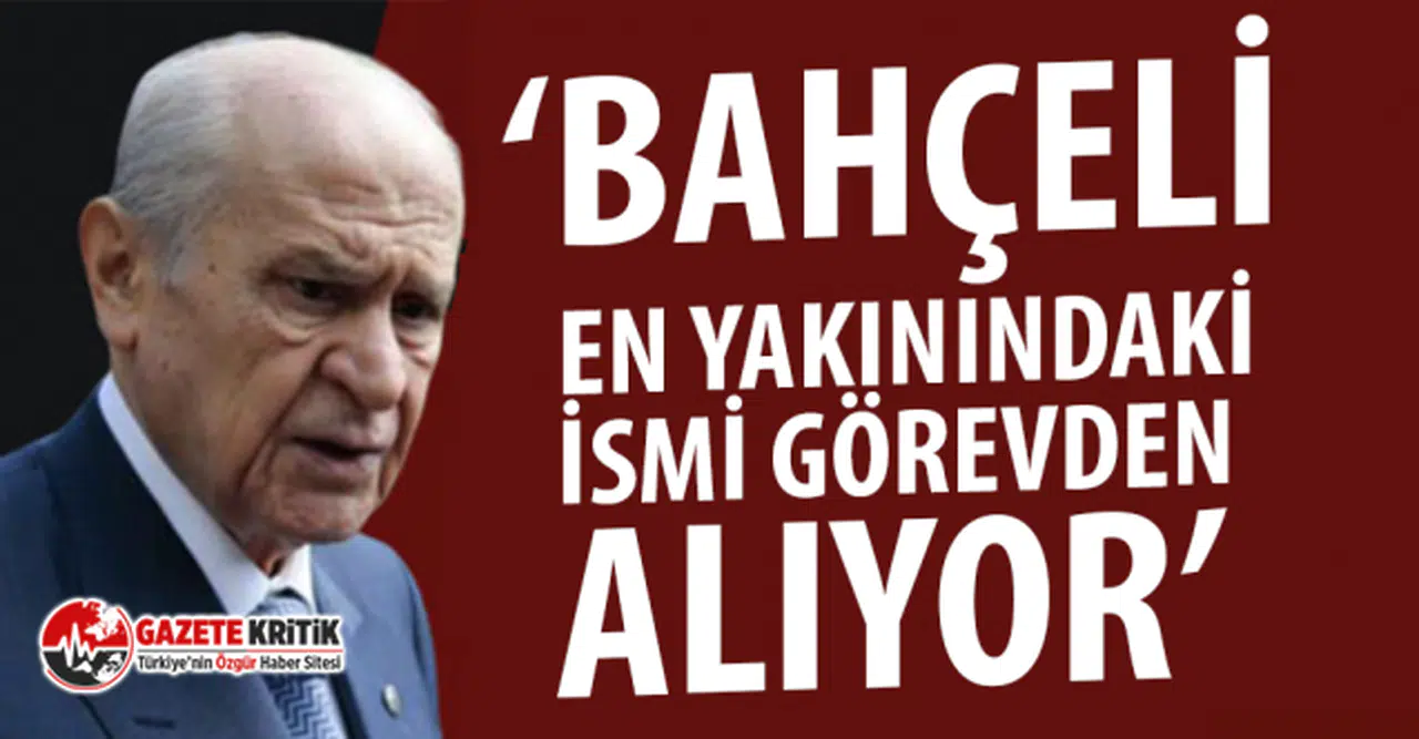 Bomba iddia: Bahçeli en yakınındaki ismi görevden alıyor