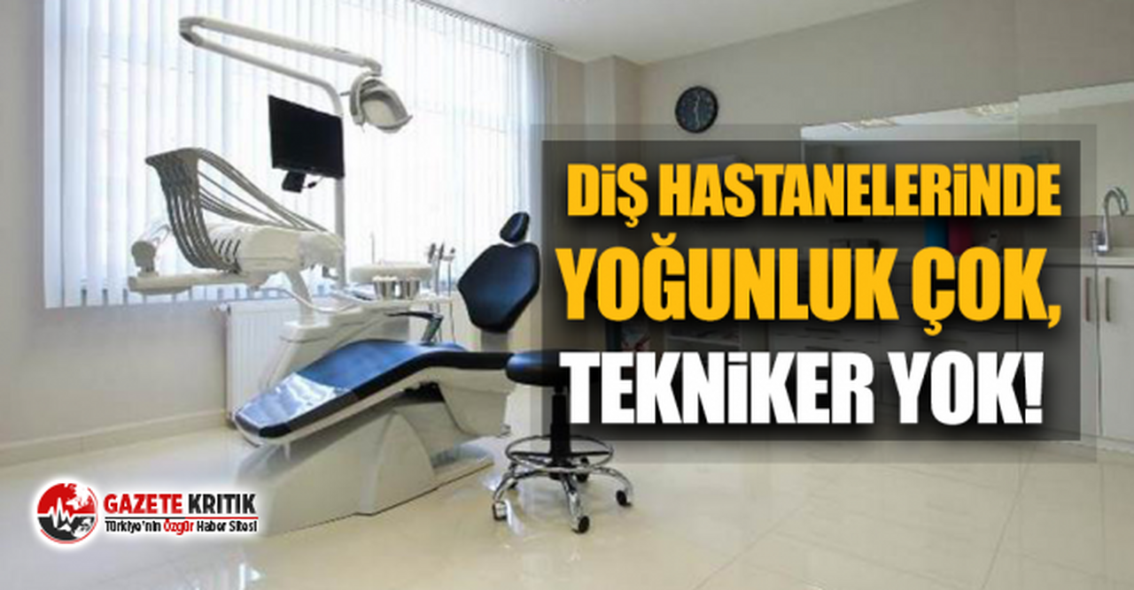 CHP'li Gamze Akkuş İlgezdi,: Diş hastanelerinde yoğunluk çok, tekniker yok!