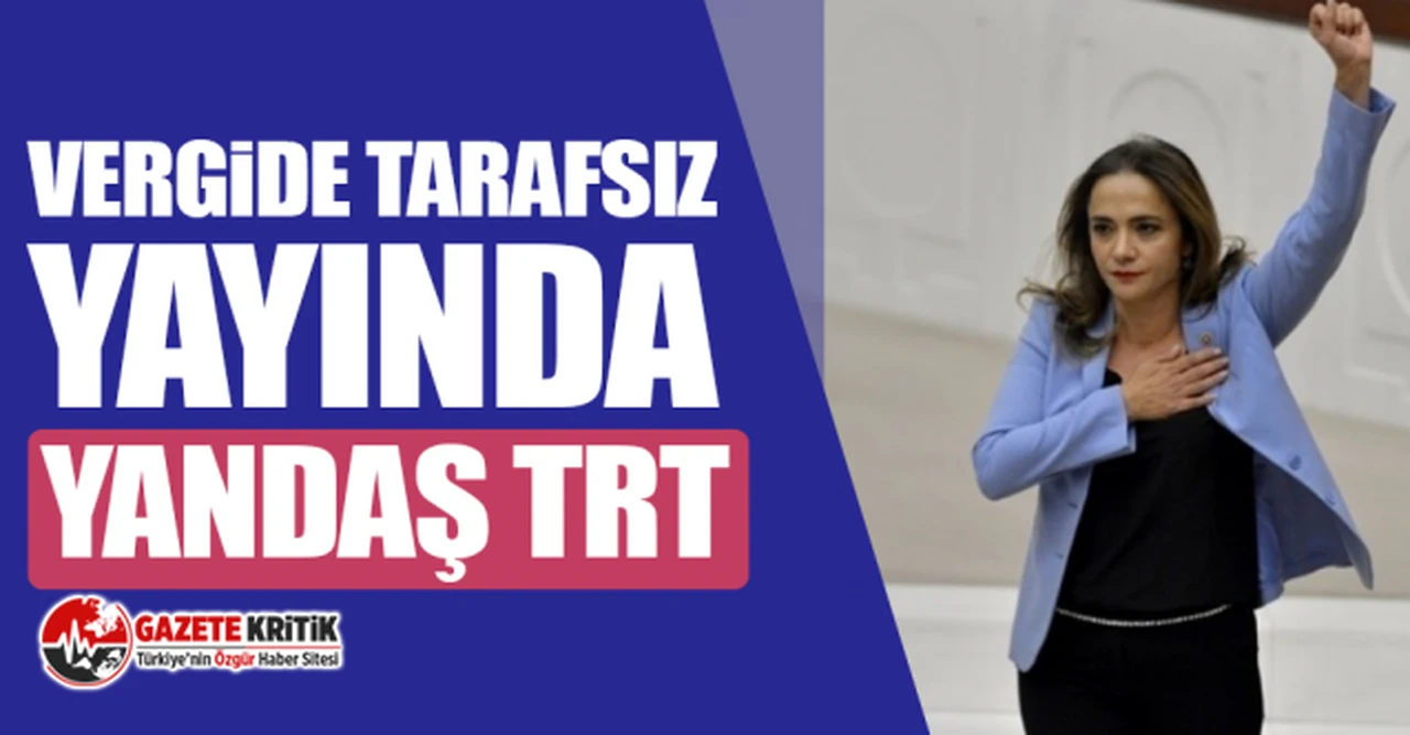 CHP'li Gamze Akkuş İlgezdi: Vergi toplarken parti ayrımı yapmayan TRT, yayın yaparken iktidar partilerini kayırıyor