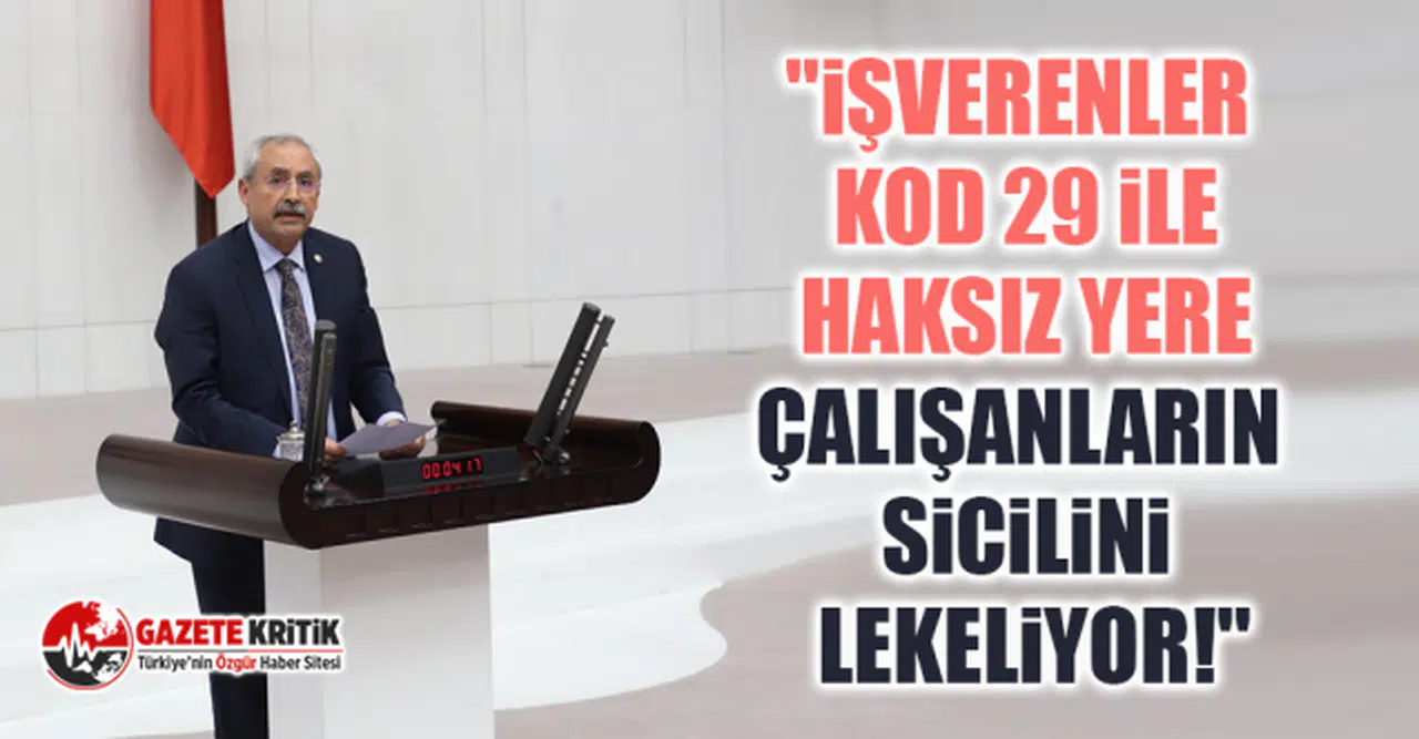 CHP'li Kaplan "İşverenler Kod 29 İle Haksız Yere Çalışanların Sicilini Lekeliyor!"