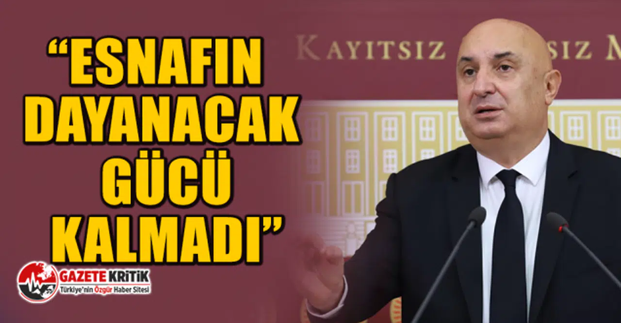 CHP'li Özkoç: “Esnafın dayanacak gücü kalmadı”