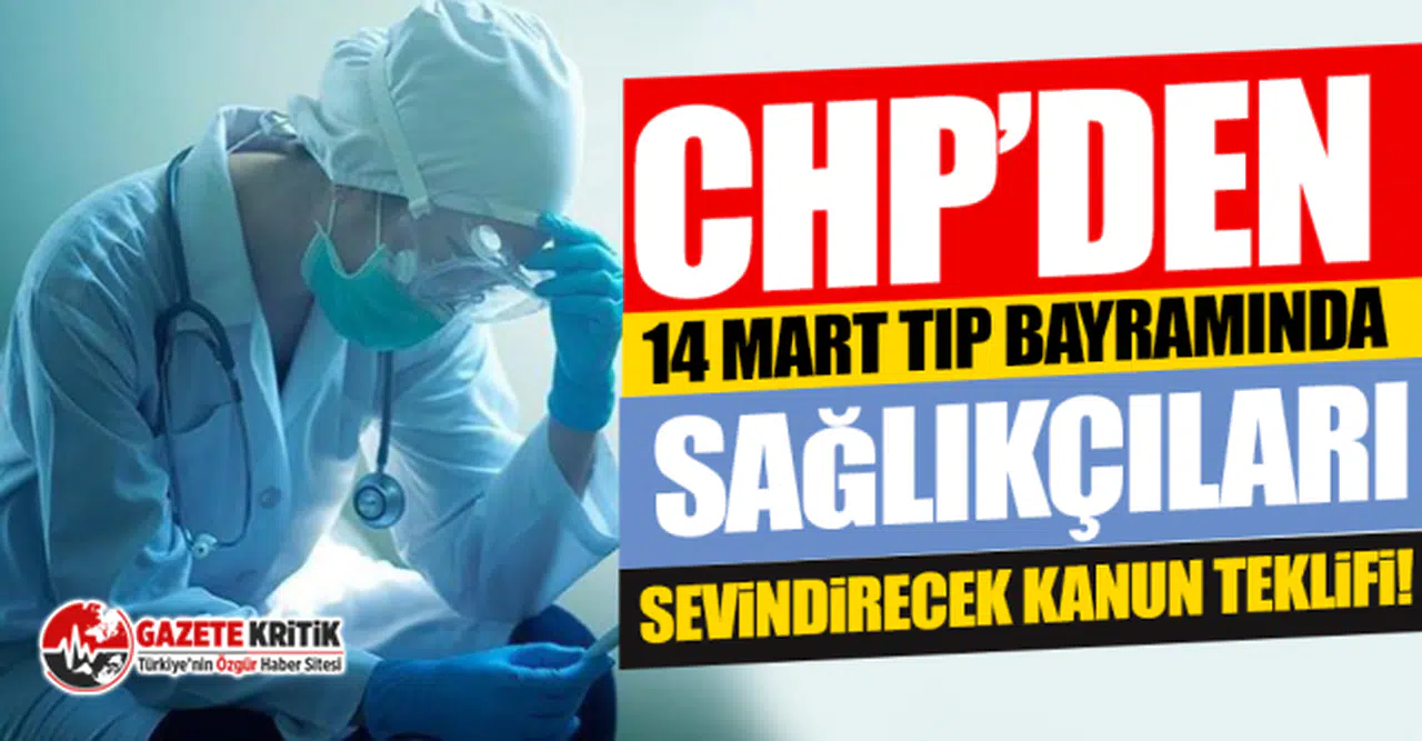 CHP’den 14 Mart Tıp Bayramında  Sağlıkçıları Sevindirecek Kanun Teklifi!