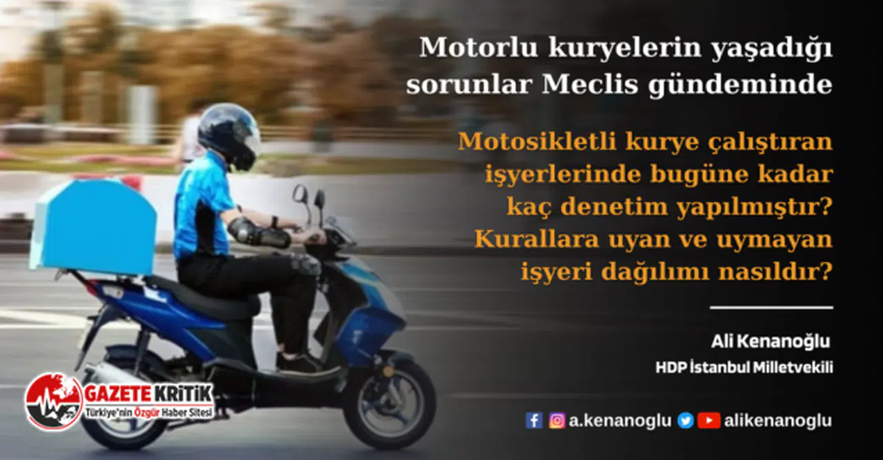 Kenanoğlu motorlu kuryelerin yaşadığı sorunları Meclis’e taşıdı