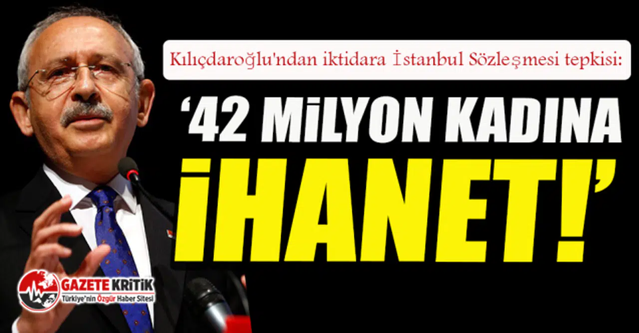 Kılıçdaroğlu'ndan iktidara İstanbul Sözleşmesi tepkisi