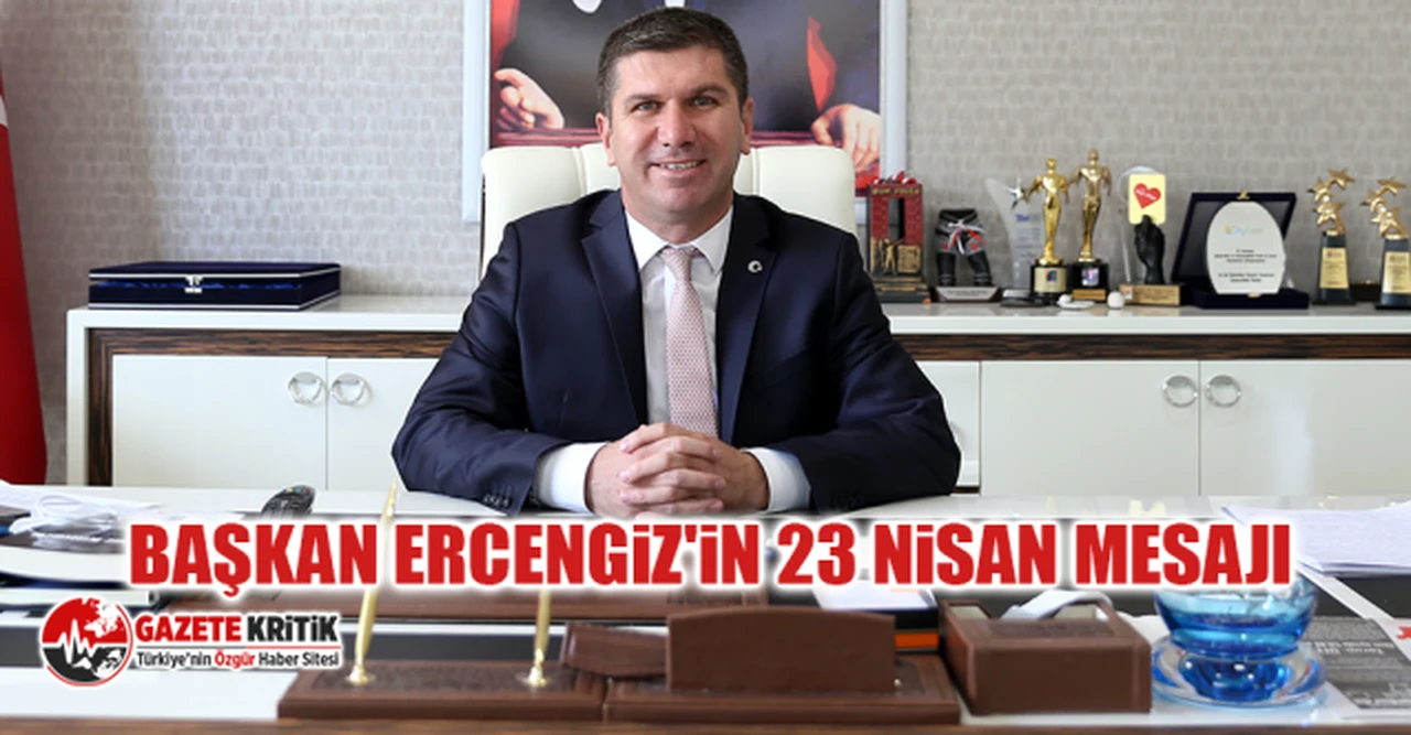 Başkan Ercengiz'in 23 Nisan Mesajı
