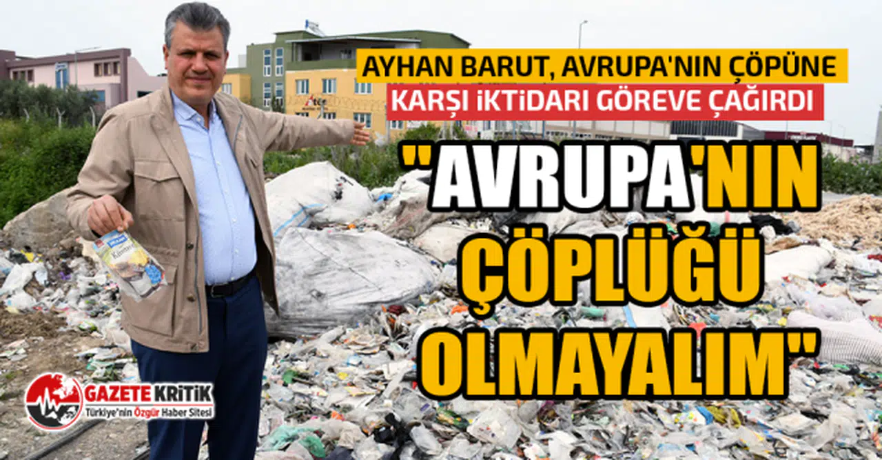 CHP'li Ayhan Barut, Avrupa'nın çöpüne karşı iktidarı göreve çağırdı