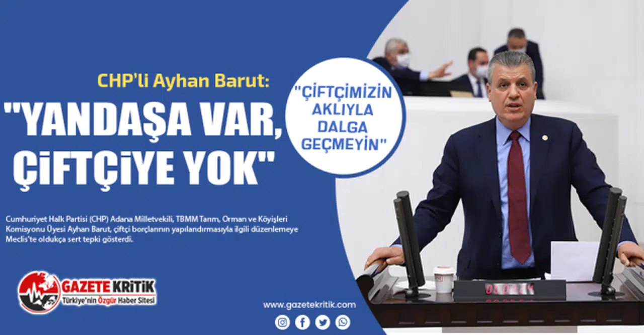 CHP'li Ayhan Barut: "Çiftçiyi üvey evlat ve hor görüyorsunuz"