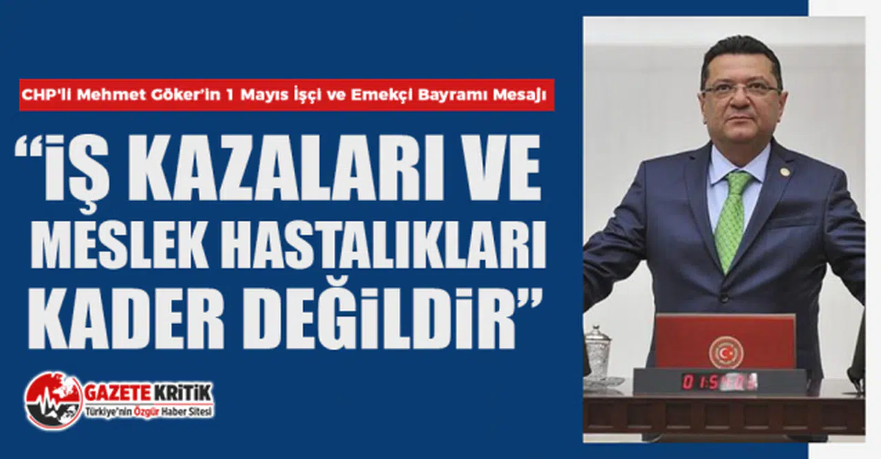 CHP'li Mehmet Göker’in 1 Mayıs İşçi ve Emekçi Bayramı Mesajı