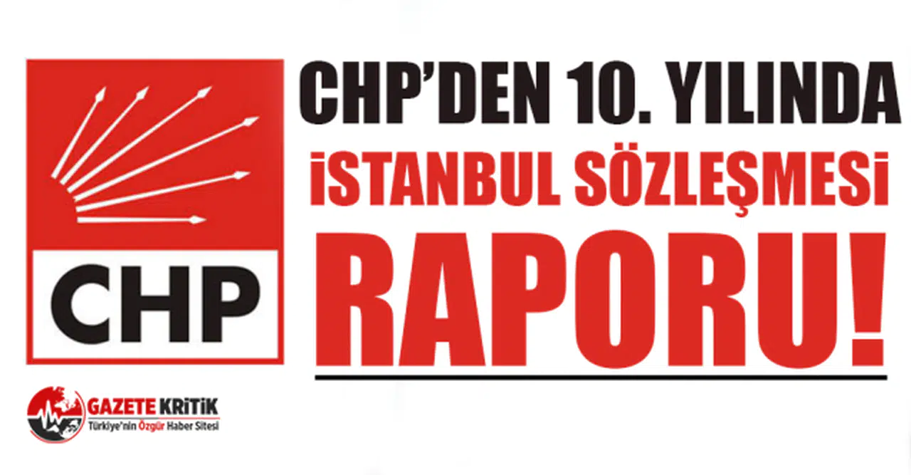 CHP’den 10. Yılında İstanbul sözleşmesi raporu!
