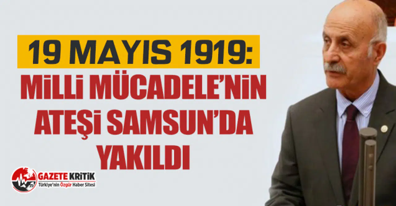 CHP'li Ali Keven: 19 Mayıs 1919: Milli Mücadele’nin Ateşi Samsun’da Yakıldı