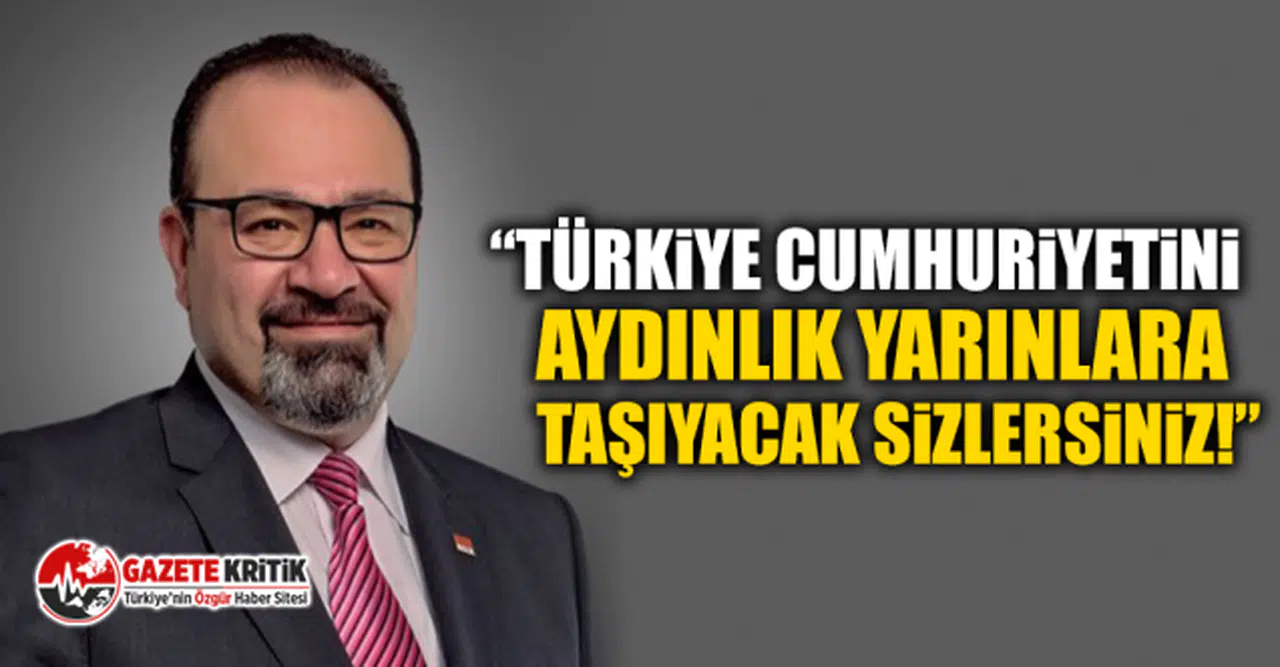 CHP'li Bayram Yılmazkaya: Türkiye Cumhuriyetini Aydınlık Yarınlara Taşıyacak Sizlersiniz!