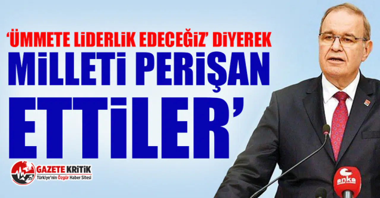CHP'li Faik Öztrak'tan olay yaratacak çıkış: 'Ümmete liderlik edeceğiz' diyerek, milleti perişan ettiler