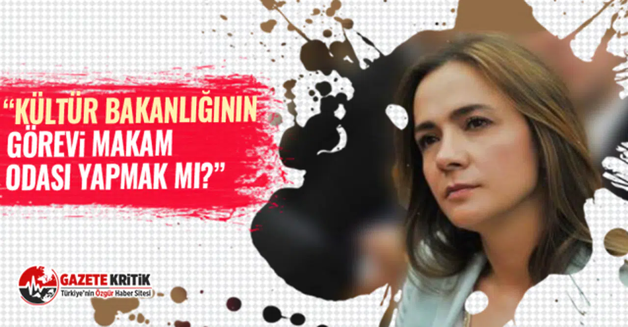 CHP'li Gamze Akkuş İlgezdi: Kültür Bakanlığının görevi makam odası yapmak mı?