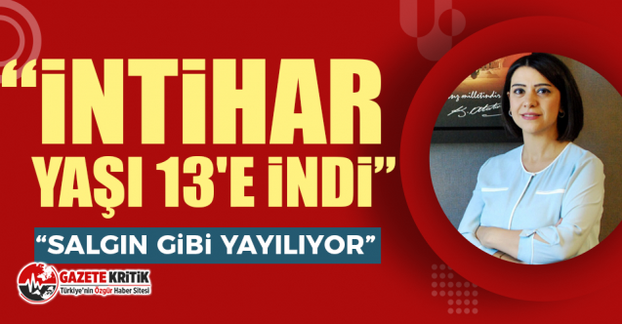 CHP'li Gamze Taşçıer: "İntihar yaşı 13'e indi, Salgın gibi yayılıyor"