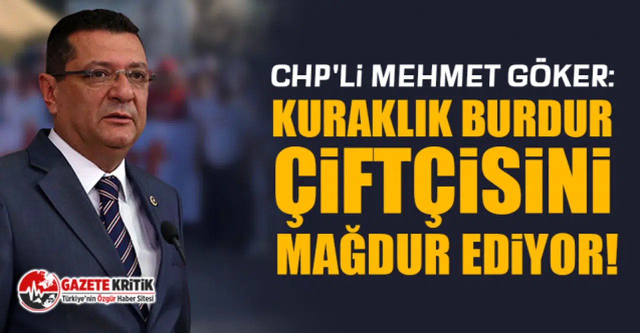 CHP'li Mehmet Göker: Kuraklık Burdur çiftçisini mağdur ediyor!