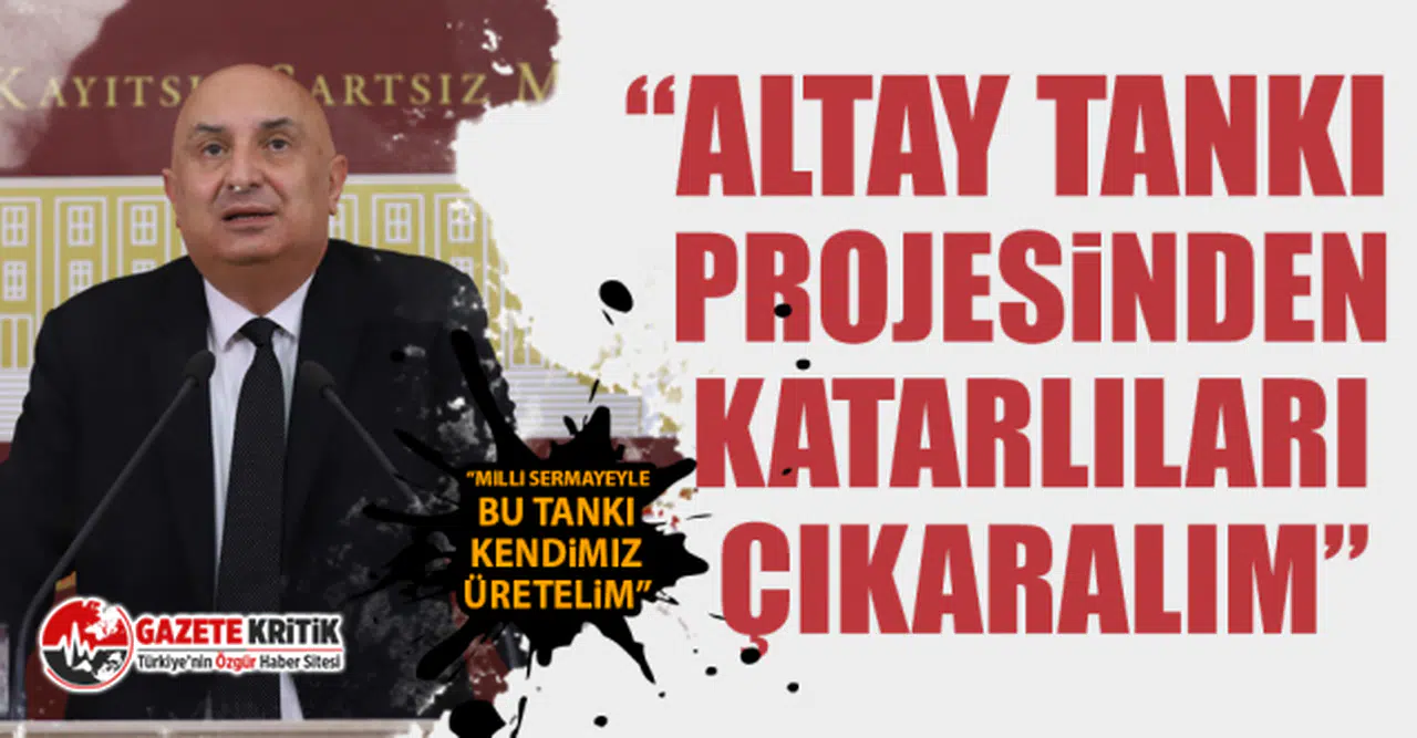 CHP'li Özkoç: “Altay Tankı projesinden Katarlıları çıkaralım”